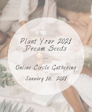 Online Circle Gathering: Plant Your 2021 Dream Seeds | Jan 16 11am ET